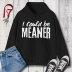I Could be Meaner Hoodie