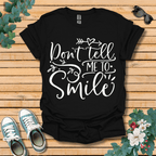 Don't Tell Me to Smile T-Shirt