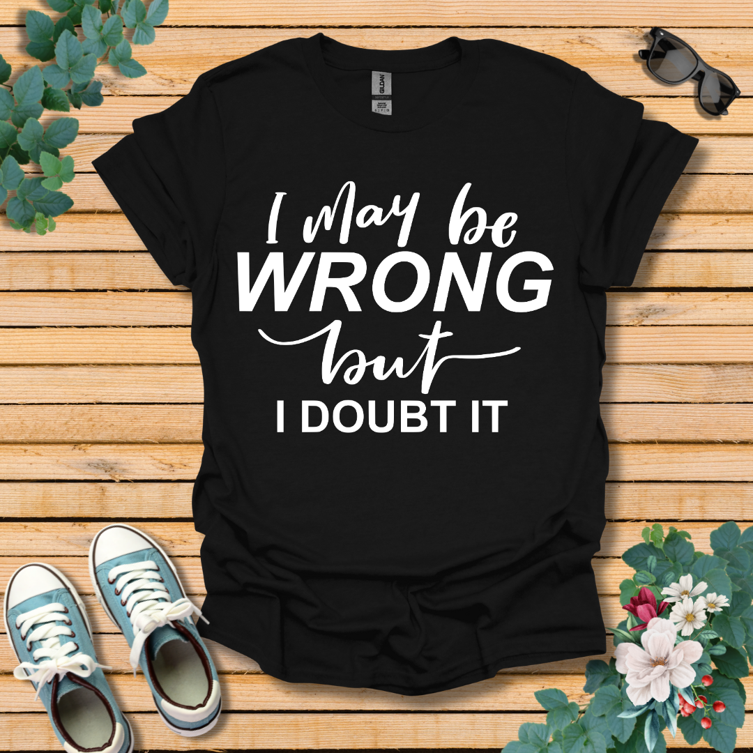 I May Be Wrong T-Shirt