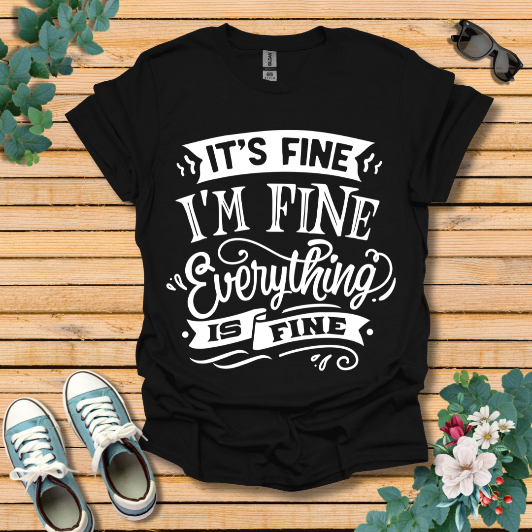 It's Fine I'm Fine T-Shirt