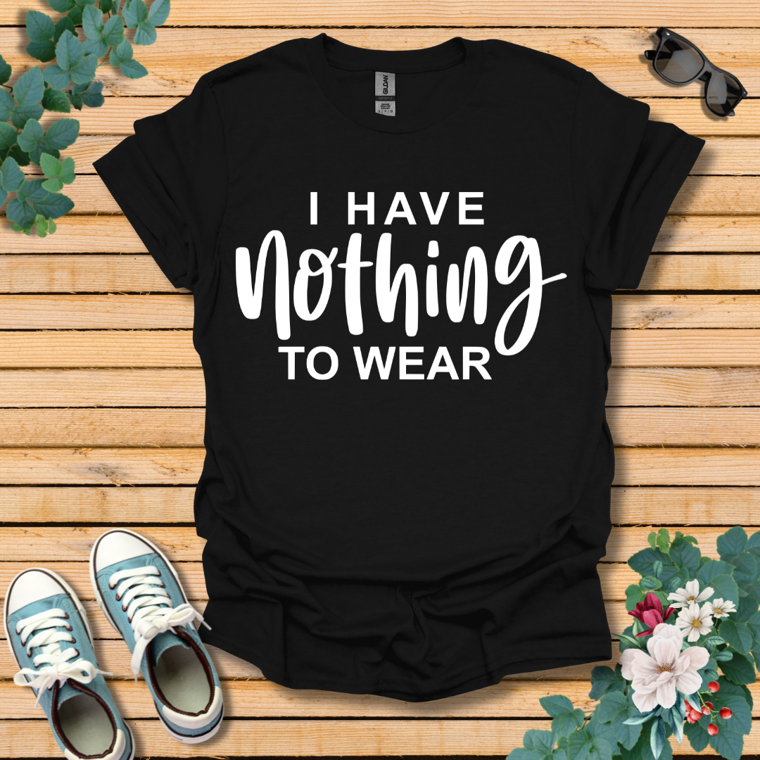 I Have Nothing to Wear T-Shirt