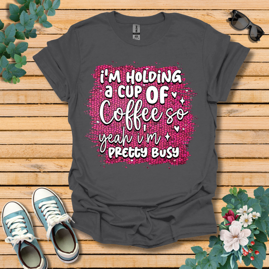 I'm Holding a Cup of Coffee T-Shirt