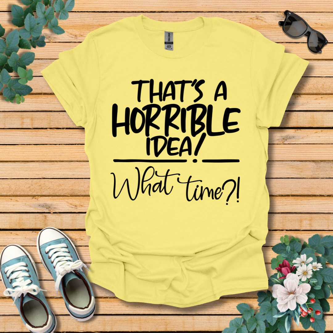 Horrible Idea T-Shirt