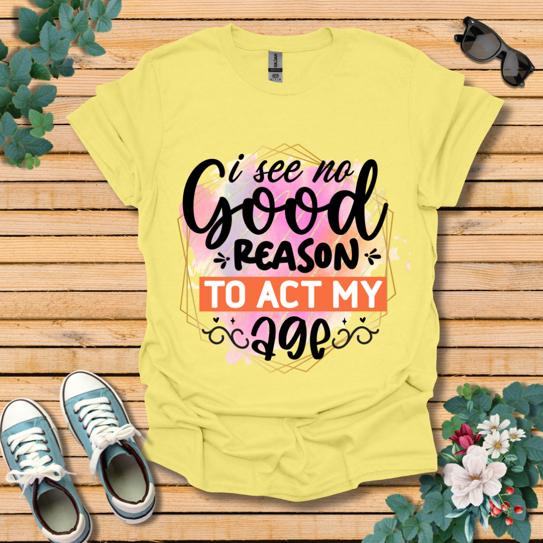 No Good Reason T-Shirt