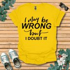 I May Be Wrong T-Shirt