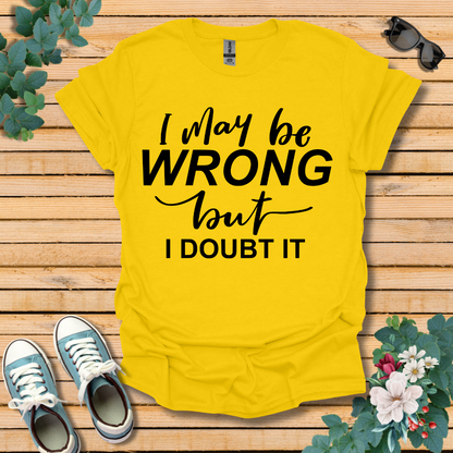 I May Be Wrong T-Shirt