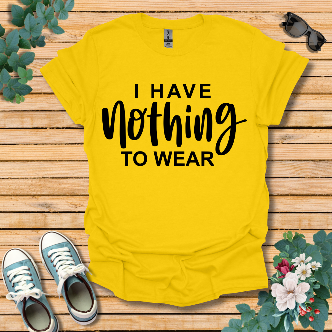 I Have Nothing to Wear T-Shirt