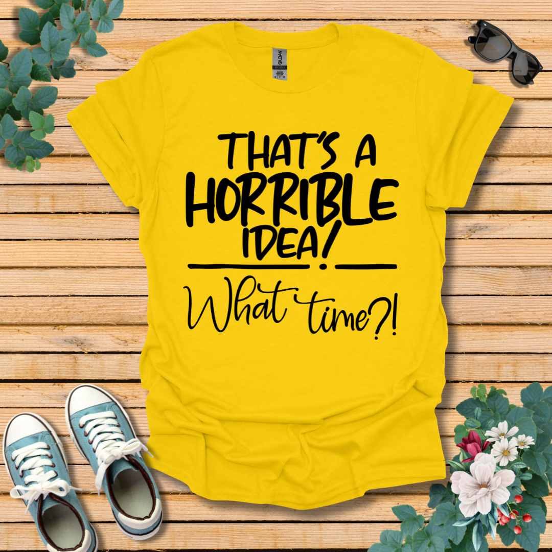 Horrible Idea T-Shirt