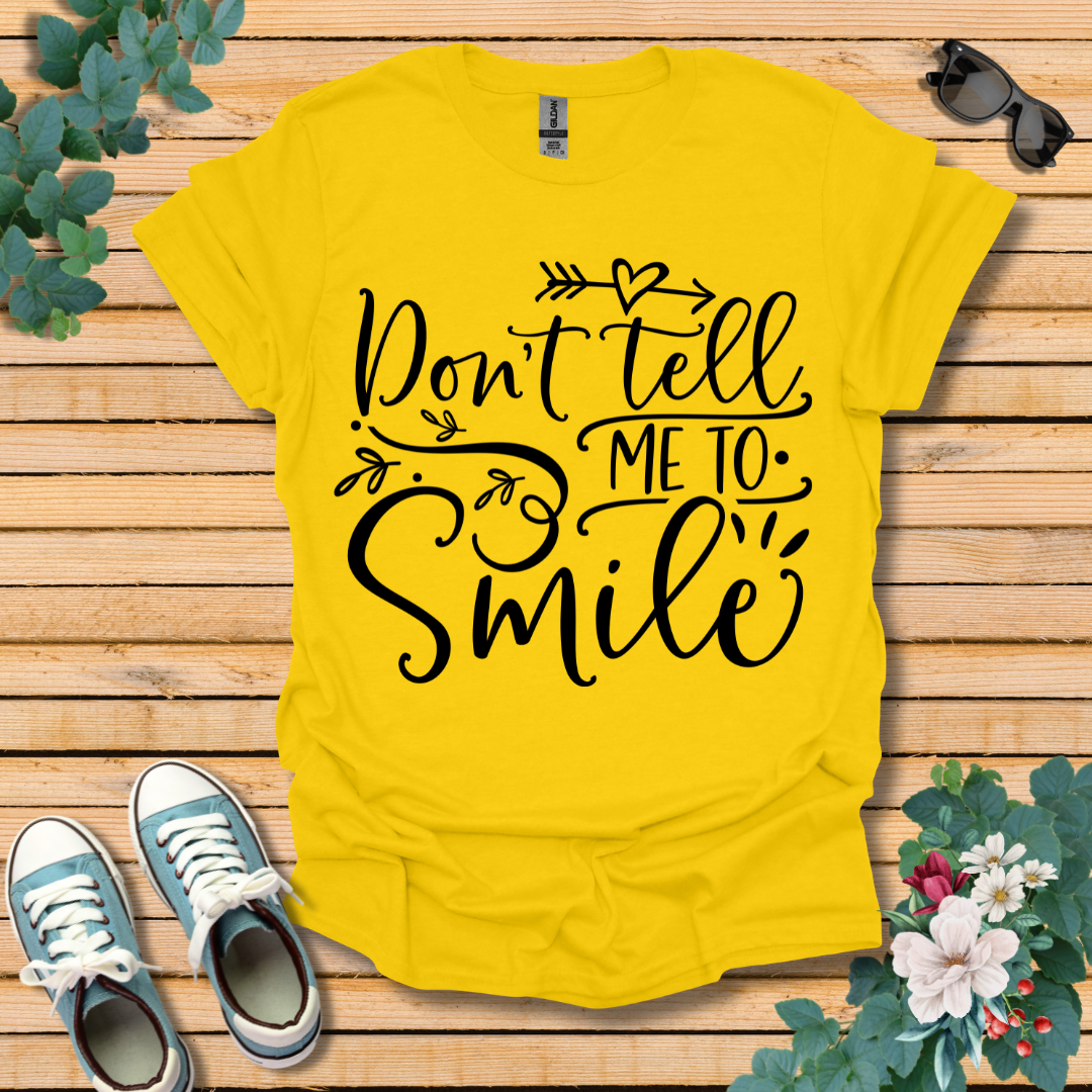 Don't Tell Me to Smile T-Shirt