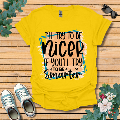 I'll Try To Be Nicer T-Shirt