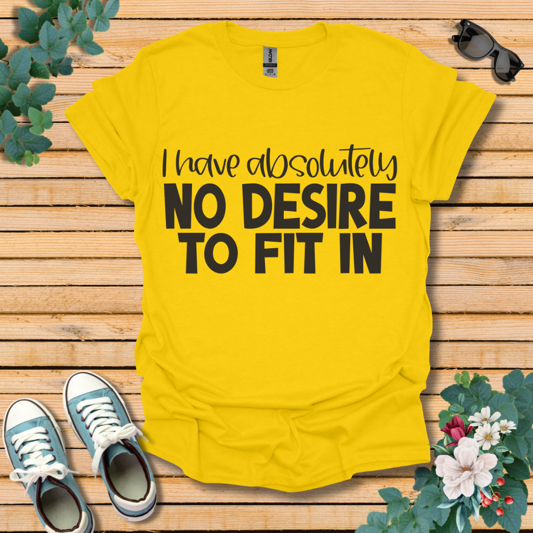 No Desire to Fit in T-Shirt