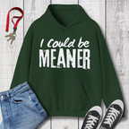 I Could be Meaner Hoodie