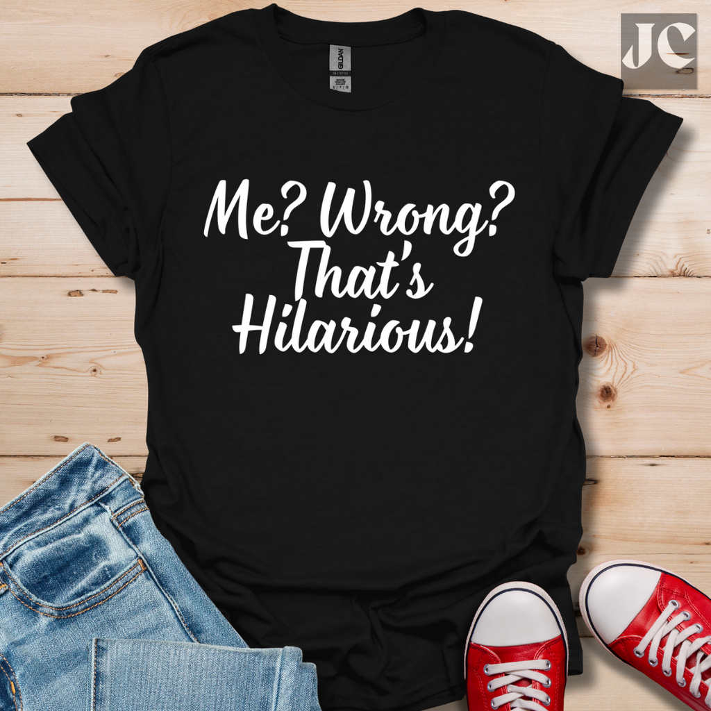 Me? Wrong? T-Shirt
