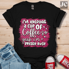 I'm Holding a Cup of Coffee T-Shirt