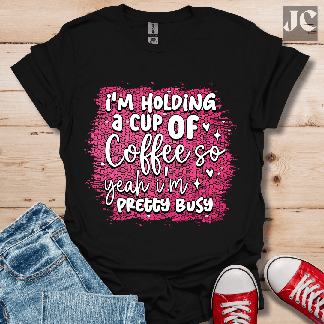 I'm Holding a Cup of Coffee T-Shirt