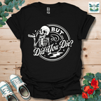 But Did You T-Shirt