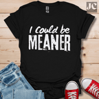 I Could be Meaner T-Shirt