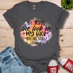 Yet Despite the Look T-Shirt