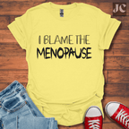 I Blame the Menopause T-Shirt