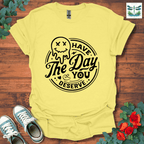 Day You Deserve T-Shirt