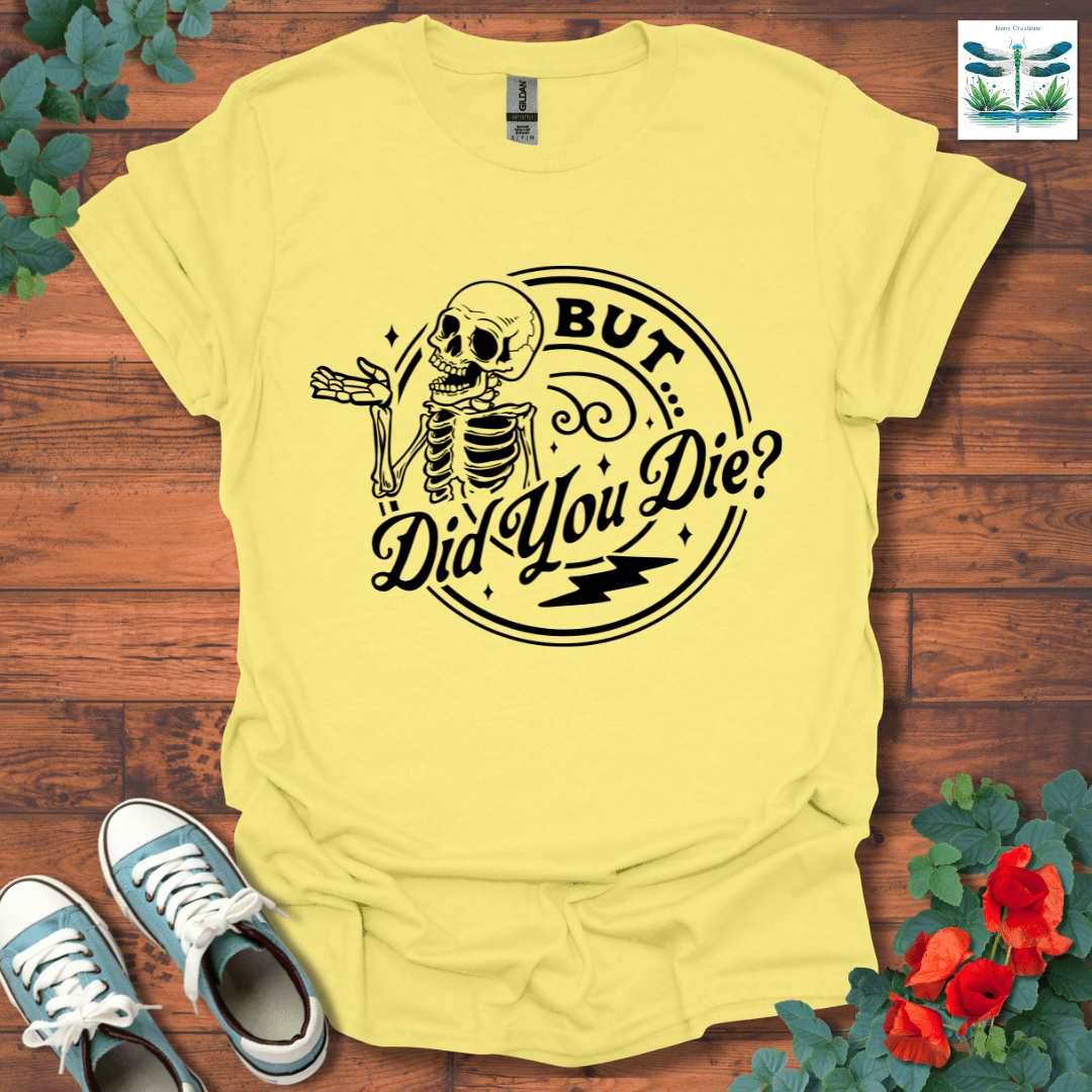 But Did You T-Shirt