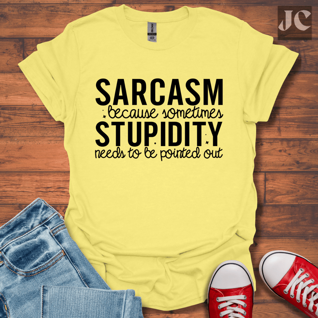 Sarcasm Because Sometimes T-Shirt
