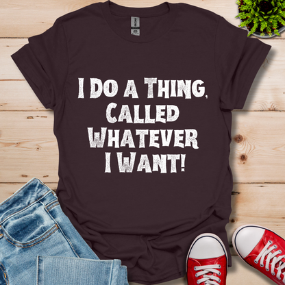 Whatever I Want T-Shirt