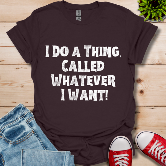 Whatever I Want T-Shirt