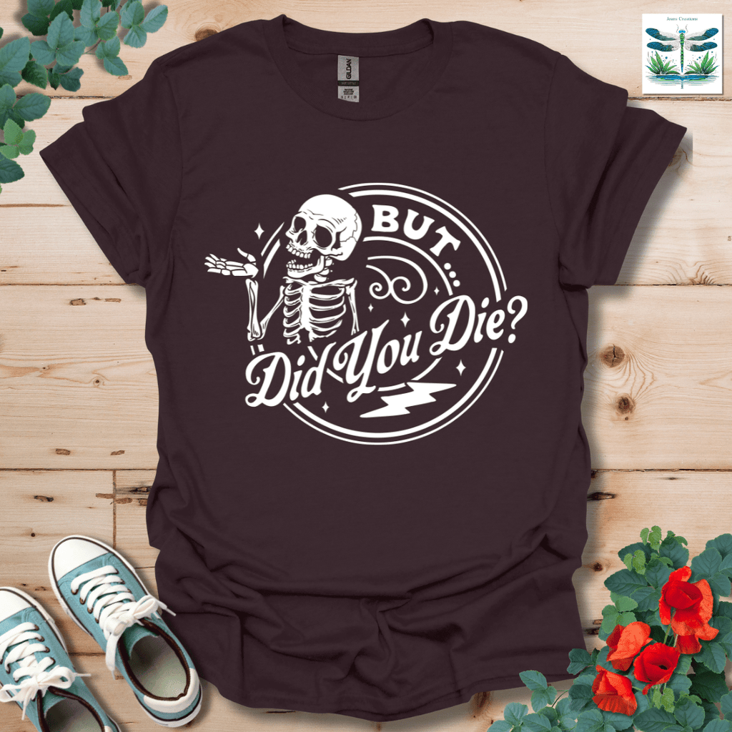 But Did You T-Shirt