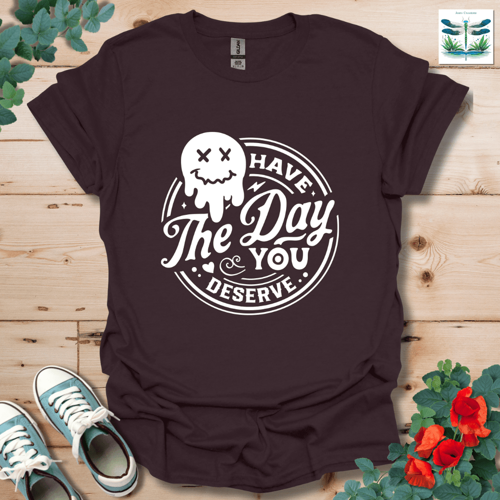 Day You Deserve T-Shirt