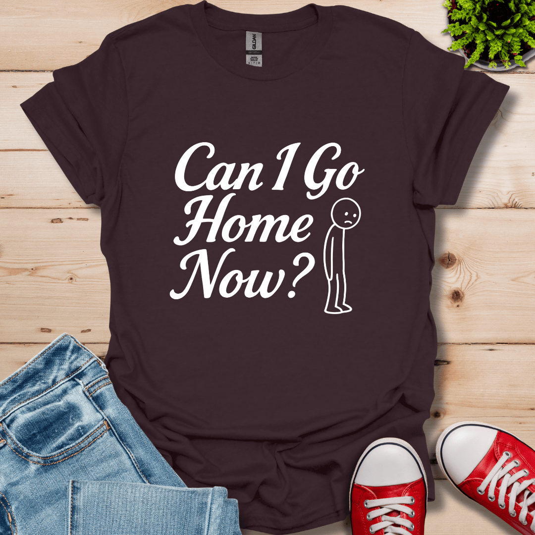 Can I Go Home T-Shirt