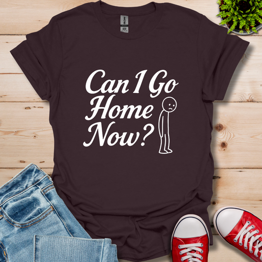 Can I Go Home T-Shirt