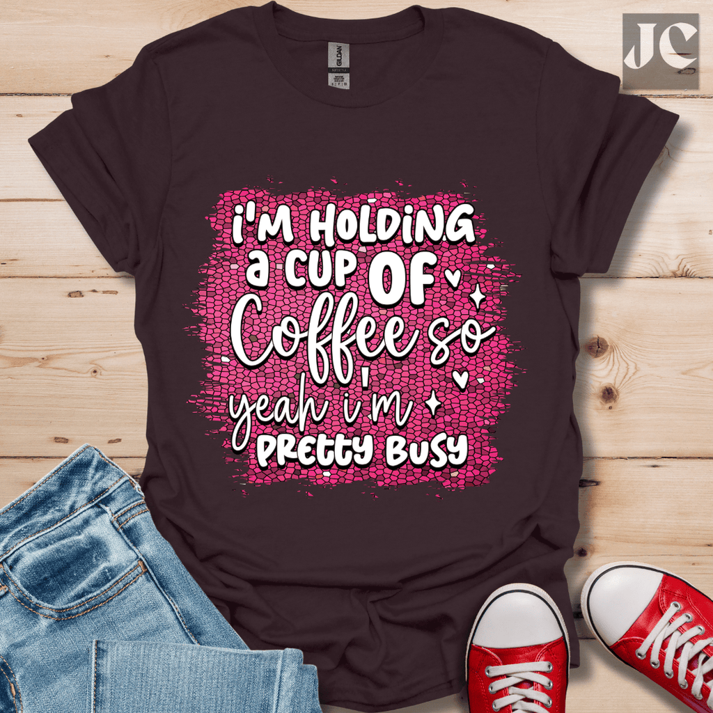 I'm Holding a Cup of Coffee T-Shirt