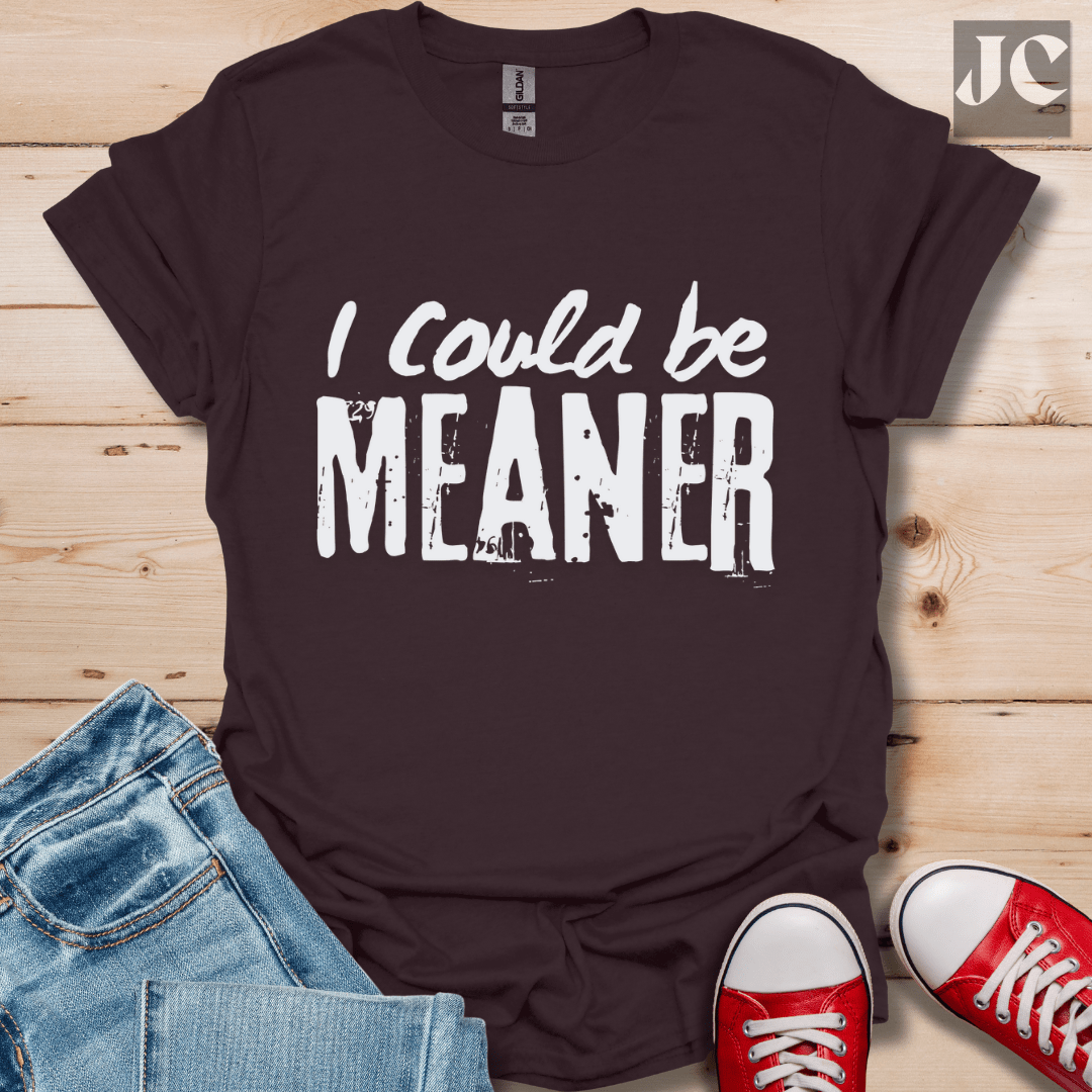 I Could be Meaner T-Shirt