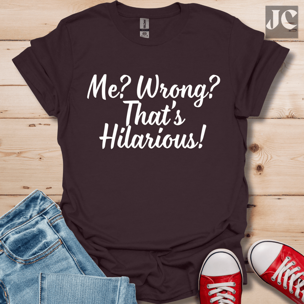 Me? Wrong? T-Shirt