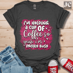I'm Holding a Cup of Coffee T-Shirt