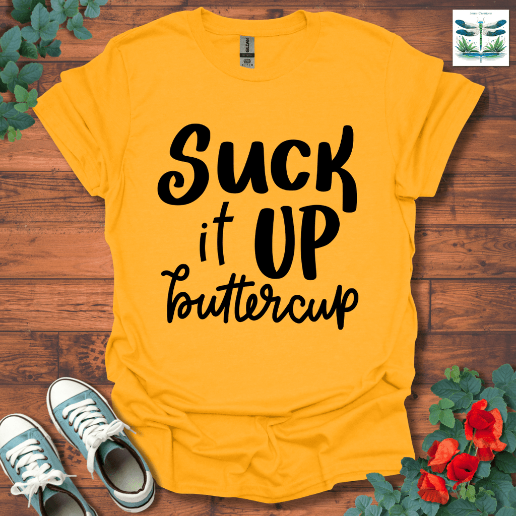 Suck It Up Buttercup T-Shirt