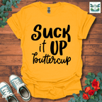 Suck It Up Buttercup T-Shirt
