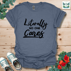 Literally No One Cares T-Shirt