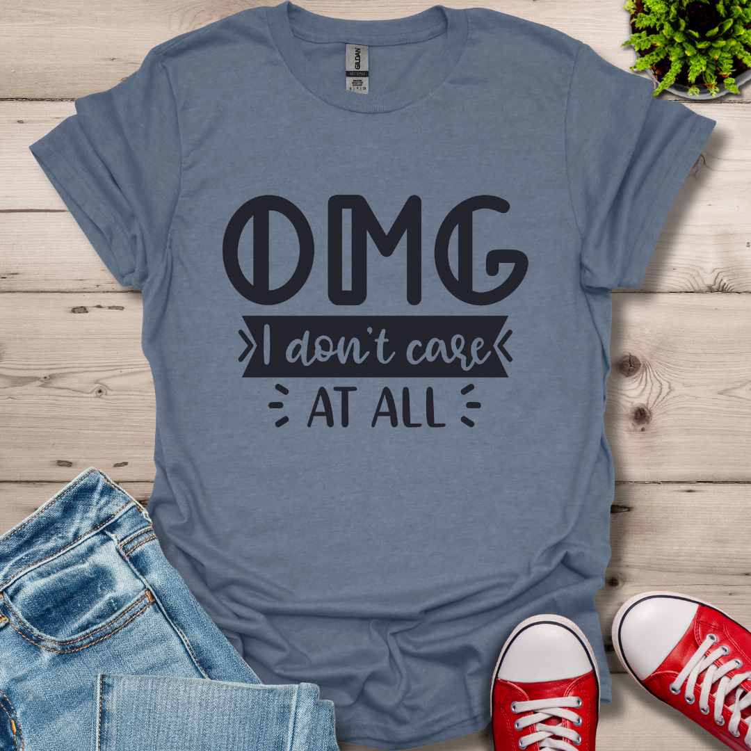 OMG I don't care T-Shirt