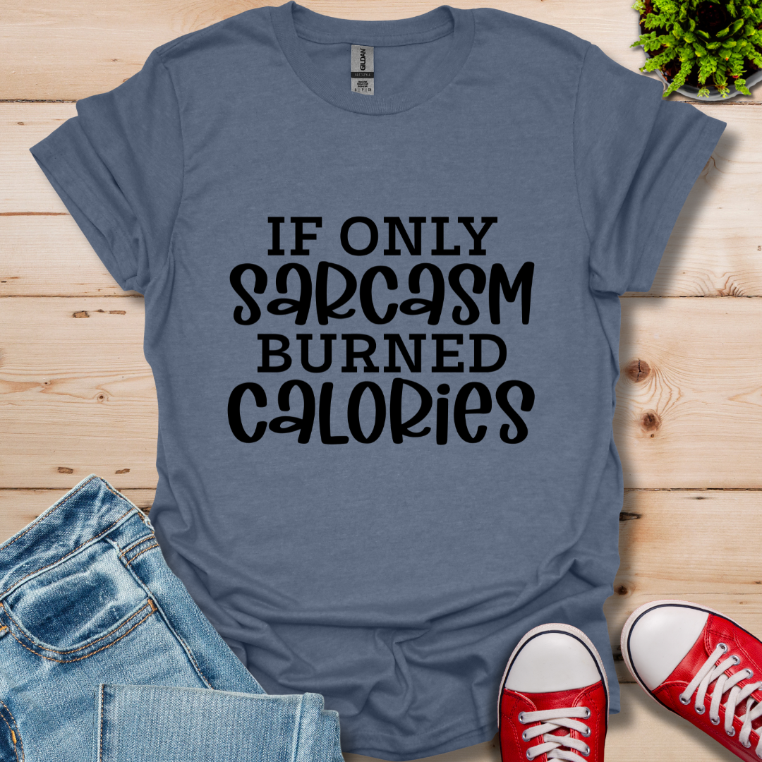If Only Sarcasm T-Shirt