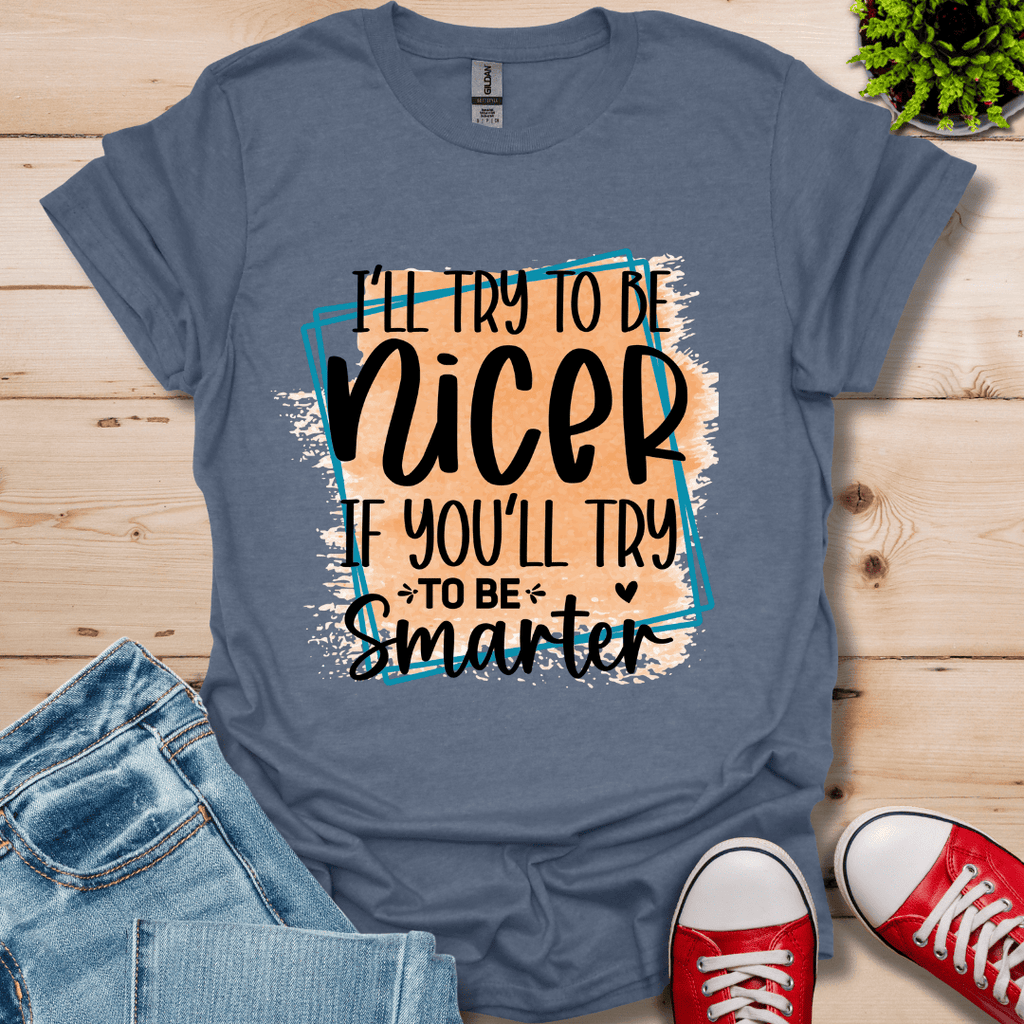 I'll Try To Be Nicer T-Shirt
