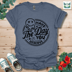 Day You Deserve T-Shirt