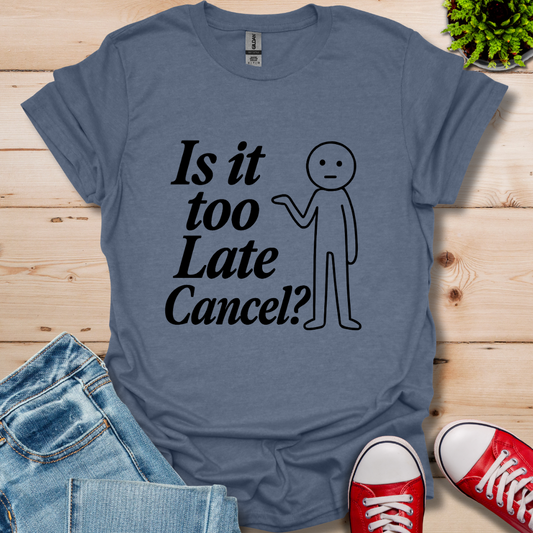 Is It Too Late T-Shirt