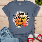 I May be Wrong T-Shirt