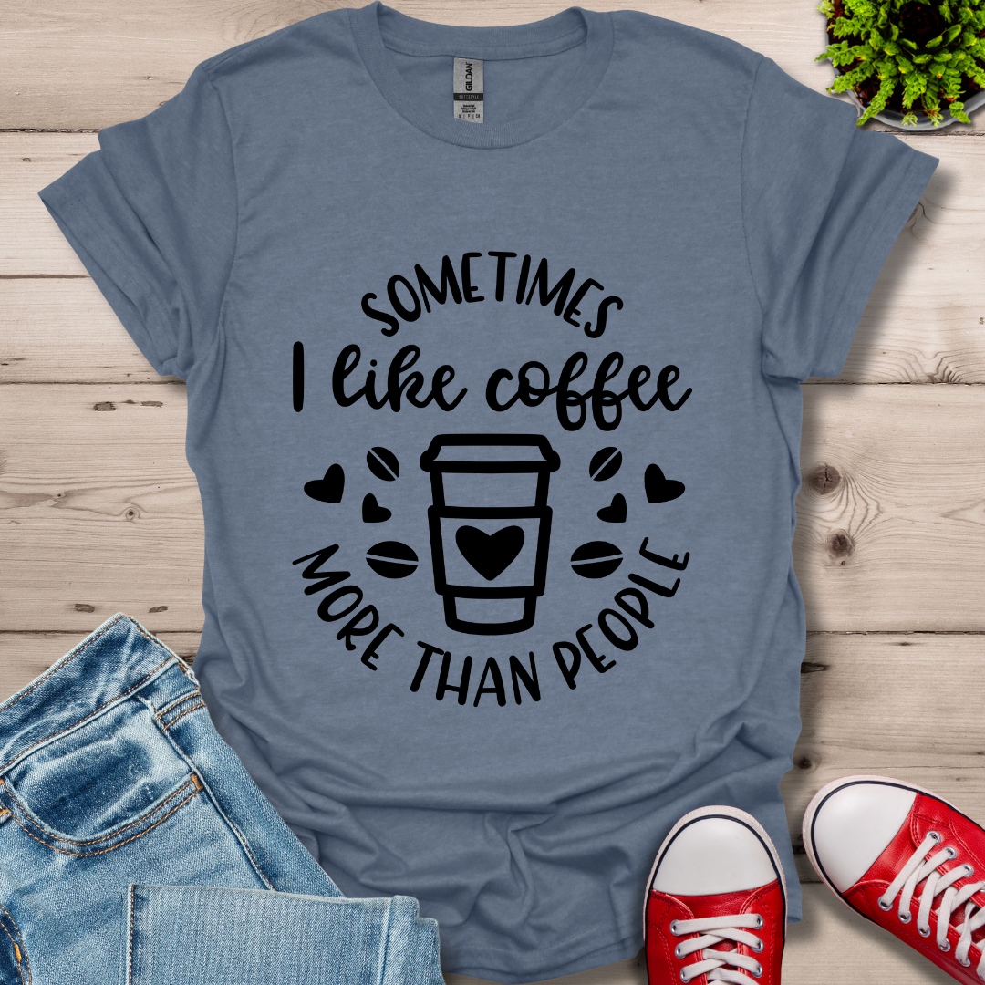 Sometimes I like coffee T-Shirt