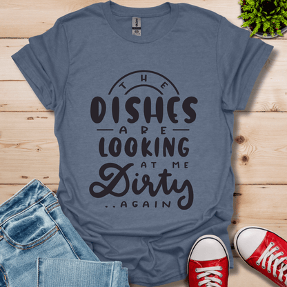 The Dishes are Looking T-Shirt