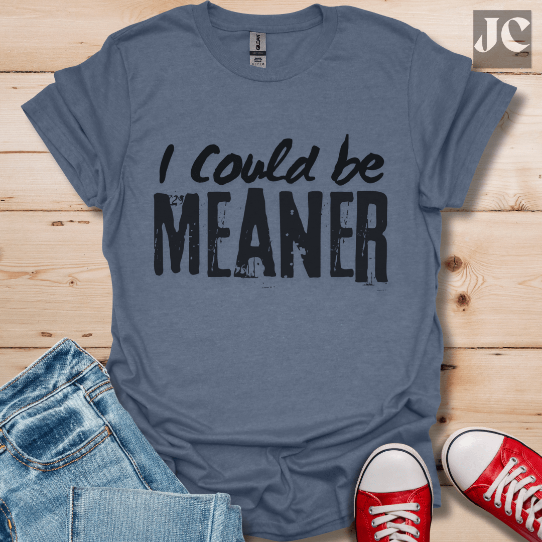 I Could be Meaner T-Shirt