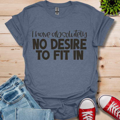 No Desire to Fit in T-Shirt