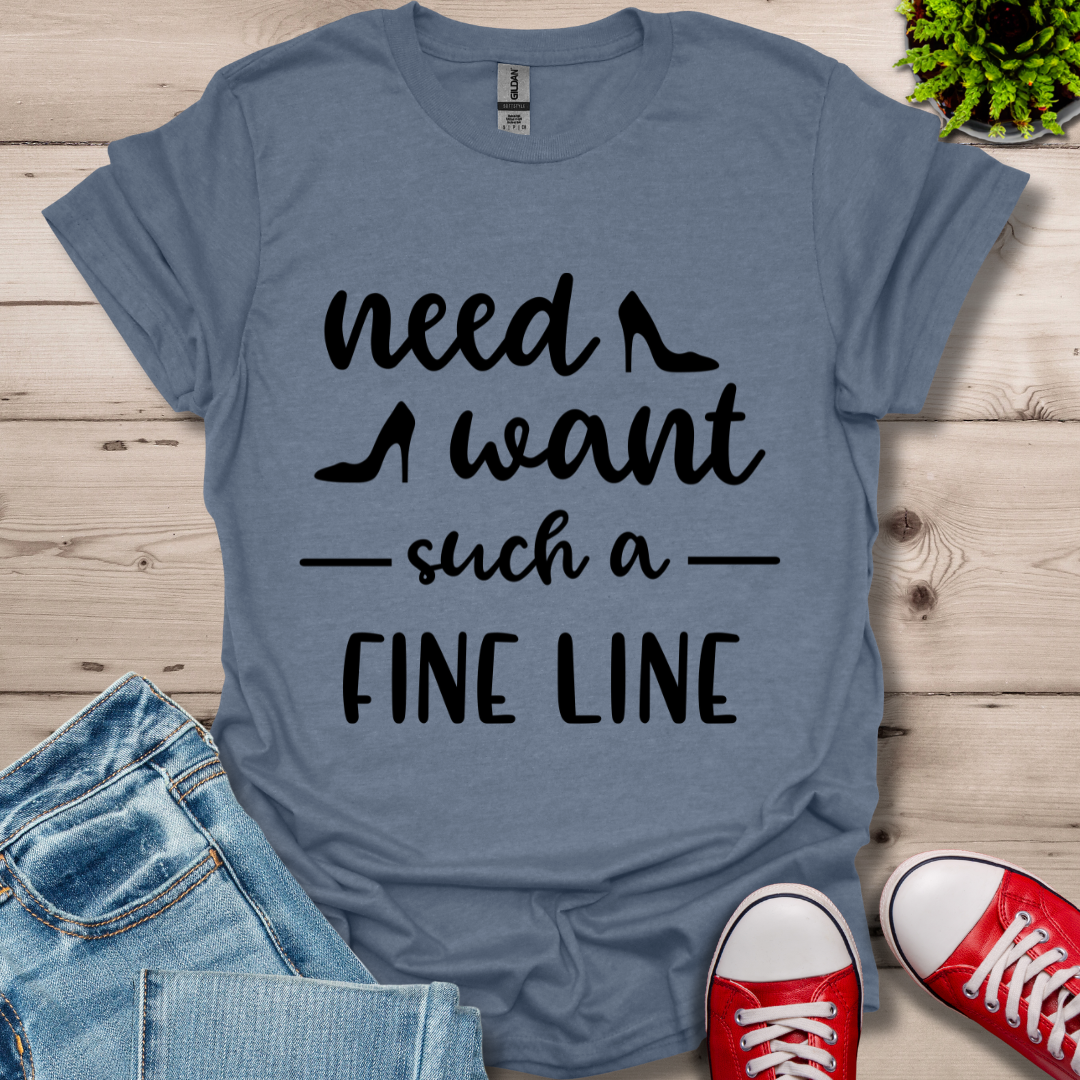 Need Want such a Fine Line T-Shirt